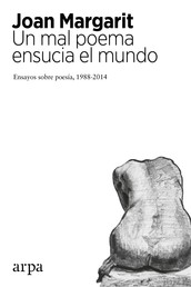 Un mal poema ensucia el mundo - Ensayos sobre poesía, 1988-2014