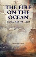 Theodore Roosevelt: The Fire on the Ocean: Naval War of 1812 