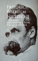 Friedrich Nietzsche: Thus Spake Zarathustra: A Book for All and None 