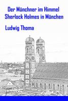 Ludwig Thoma: Der Münchner im Himmel / Sherlock Holmes in München ★★★★★