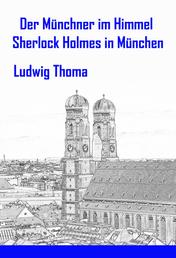 Der Münchner im Himmel / Sherlock Holmes in München - Satiren und Humoresken