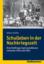 Schulleben in der Nachkriegszeit - Eine Tuttlinger Gymnasialklasse zwischen 1945 und 1954