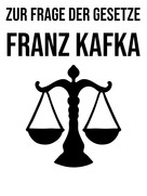 Franz Kafka: Zur Frage der Gesetze 