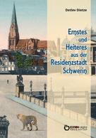 Detlev Dietze: Ernstes und Heiteres aus der Residenzstadt Schwerin 