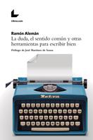 Ramón Alemán: La duda, el sentido común y otras herramientas para escribir bien 