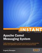 Evgeniy Sharapov: Instant Apache Camel Messaging System 