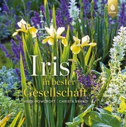Iris in bester Gesellschaft - Inspirierende Ideen für die Verwendung von Schwertlilien im Garten