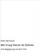 Peter Bernhard: Mit Crazy Horse im Schnee 