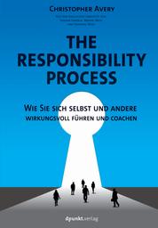 The Responsibility Process - Wie Sie sich selbst und andere wirkungsvoll führen und coachen