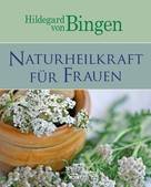 Komet Verlag: Hildegard von Bingen: Naturheilkraft für Frauen ★★★