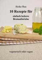 Heike Rau: 10 Rezepte für einfach leckere Brotaufstriche ★★★