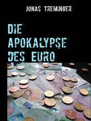 Die Apokalypse des Euro - Weshalb der Euro untergehen wird