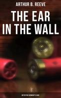 Arthur B. Reeve: The Ear in the Wall: Detective Kennedy's Case 