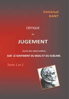 Emmanuel Kant: Critique du jugement suivie des observations sur le sentiment du beau et du sublime 