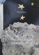 Dr. med. Harald Forst: Traumschaum und Sternenstaub 
