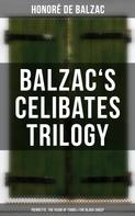 de Balzac, Honoré: Balzac's Celibates Trilogy: Pierrette, The Vicar of Tours & The Black Sheep 