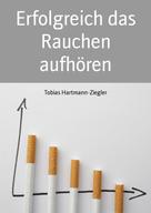Tobias Hartmann-Ziegler: Erfolgreich das Rauchen aufhören ★