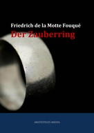 Friedrich de LaMotte Fouqué: Der Zauberring 