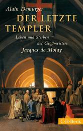 Der letzte Templer - Leben und Sterben des Grossmeisters Jacques de Molay