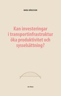 Maria Börjesson: Kan investeringar i transportinfrastruktur öka produktivitet och sysselsättning? 