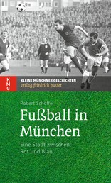 Fußball in München - Eine Stadt zwischen Rot und Blau