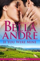 Bella Andre: If You Were Mine (The Sullivans 8) ★★★★★