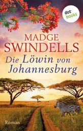 Die Löwin von Johannesburg - Roman | Afrika-Roman über das Grauen der Apartheit und eine mutige Frau, die für ihr Glück kämpft