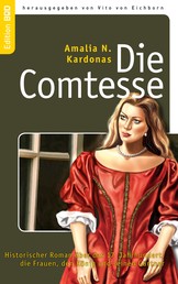 Die Comtesse - Historischer Roman über das 17. Jahrhundert, die Frauen, den König und seinen Gärtner
