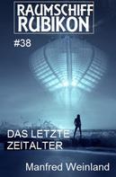 Manfred Weinland: Raumschiff Rubikon 38 Das letzte Zeitalter ★★★★★