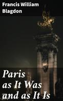 Francis William Blagdon: Paris as It Was and as It Is 