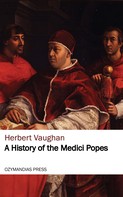 Herbert Vaughan: A History of the Medici Popes 