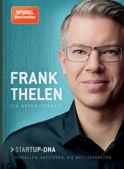 Frank Thelen – Die Autobiografie - Startup-DNA – Hinfallen, aufstehen, die Welt verändern