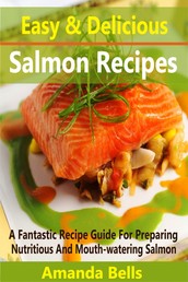 Easy and Delicious Salmon Recipes - A Fantastic Recipe Guide for Preparing Nutritious and Mouth-watering Salmon