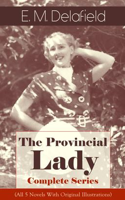 The Provincial Lady - Complete Series (All 5 Novels With Original Illustrations)