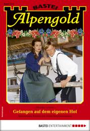 Alpengold 314 - Heimatroman - Gefangen auf dem eigenen Hof