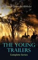 Joseph Alexander Altsheler: The Young Trailers - Complete Series 