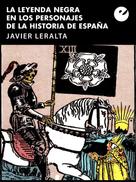 Javier Leralta: La leyenda negra en los personajes de la historia de España 