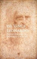 Leonardo Da Vinci: The Notebooks of Leonardo Da Vinci 