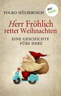 Folko Hülsebusch: Herr Fröhlich rettet Weihnachten ★★★★
