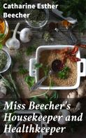 Catharine Esther Beecher: Miss Beecher's Housekeeper and Healthkeeper 