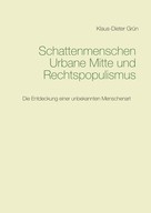 Klaus-Dieter Grün: Schattenmenschen Urbane Mitte und Rechtspopulismus 