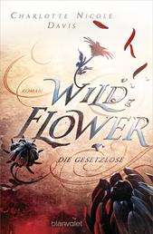 Wild Flower - Die Gesetzlose - Roman