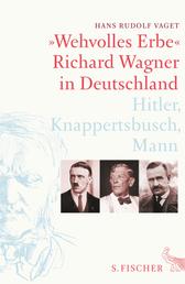 »Wehvolles Erbe« - Richard Wagner in Deutschland. Hitler, Knappertsbusch, Mann