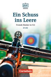 Die DaF-Bibliothek / A1/A2 - Ein Schuss ins Leere - Fremde Räuber in Uri. Lektüre. Mit Audios online