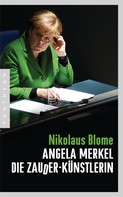 Nikolaus Blome: Angela Merkel – Die Zauder-Künstlerin ★★★
