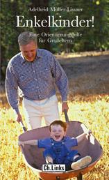 Enkelkinder! - Eine Orientierungshilfe für Großeltern