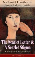 Nathaniel Hawthorne: The Scarlet Letter & A Scarlet Stigma: A Novel and Adapted Play (Illustrated Edition) 