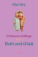Else Ury: Professors Zwillinge Bubi und Mädi 