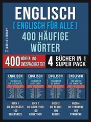 Englisch ( Englisch für Alle ) 400 Häufige Wörter (4 Bücher in einem Super-Pack) - 400 Häufige englische Wörter mit zweisprachigem Text
