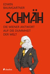 Schmäh - Die Wiener Antwort auf die Dummheit der Welt